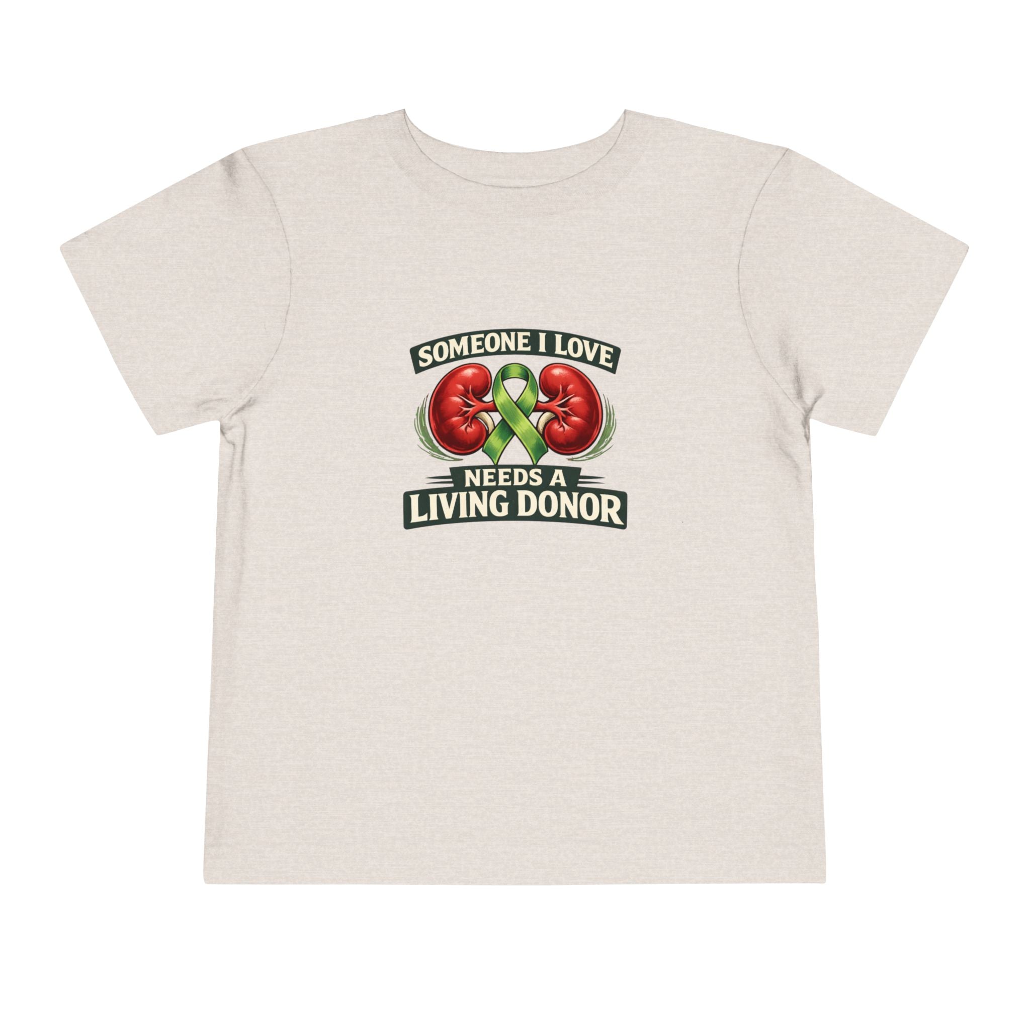 Toddler Tee - "Someone I Love Needs a Living Donor" Kidney Transplant Support Shirt