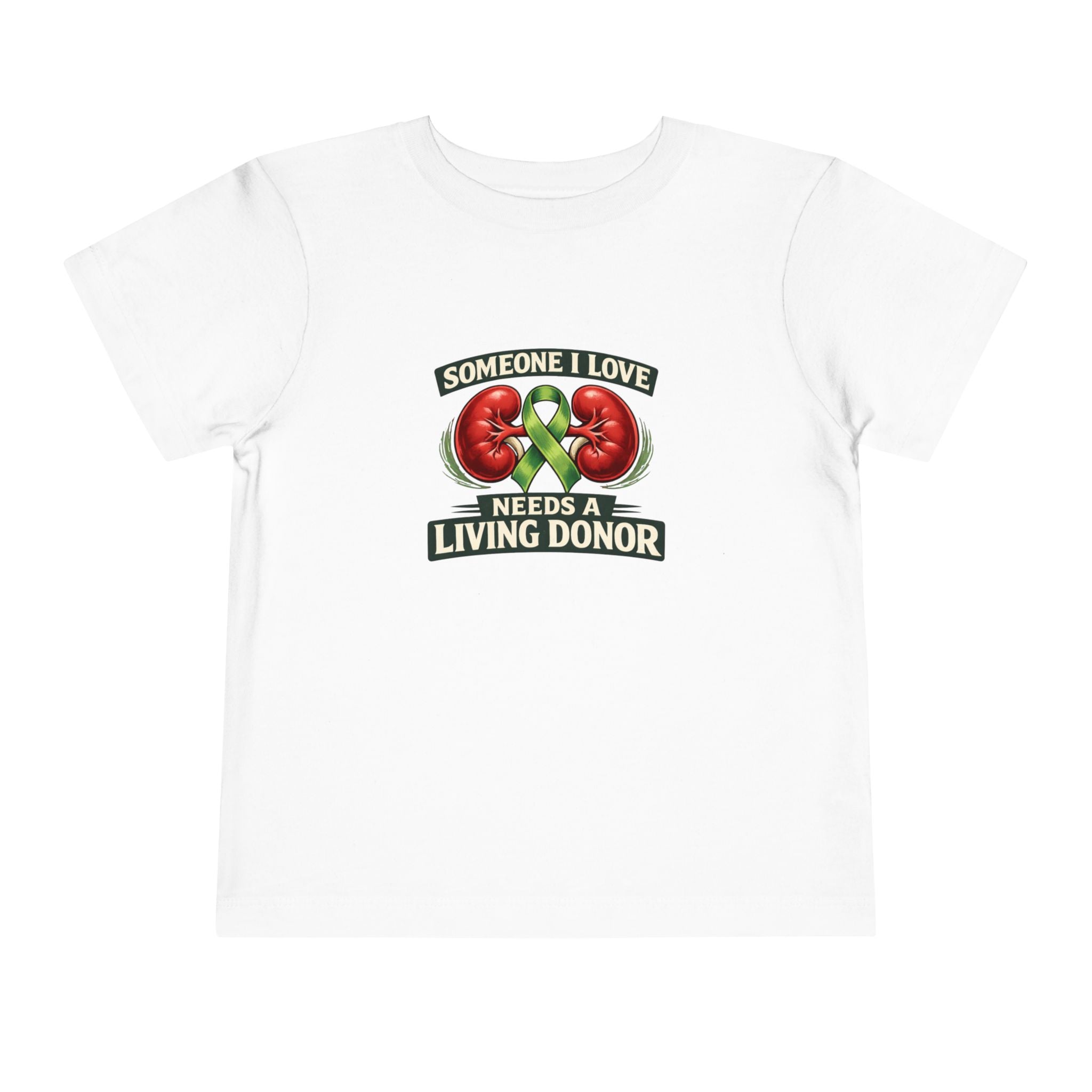 Toddler Tee - "Someone I Love Needs a Living Donor" Kidney Transplant Support Shirt