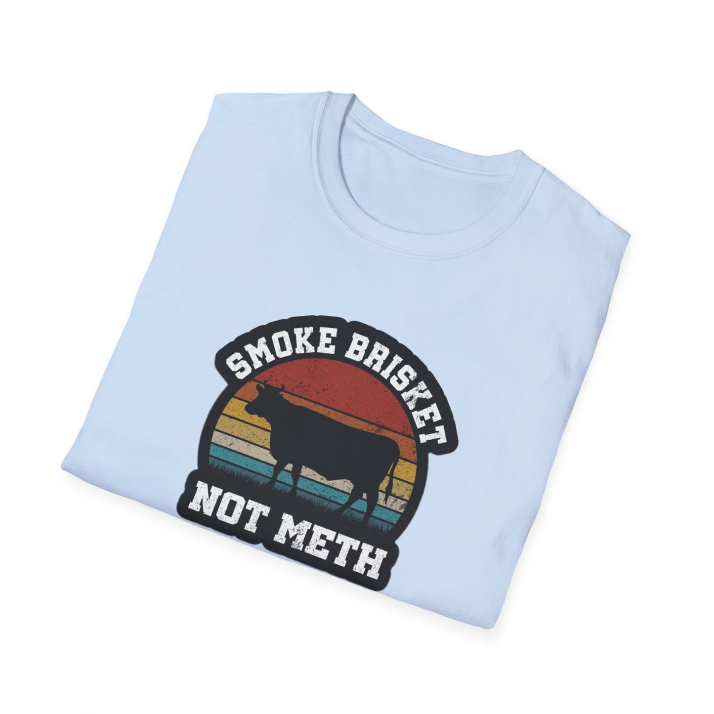 Smoke Brisket Not Meth - Unisex Softstyle T-Shirt