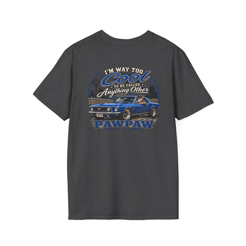 I’m Way Too Cool to Be Called Anything Other Than Pawpaw T-Shirt