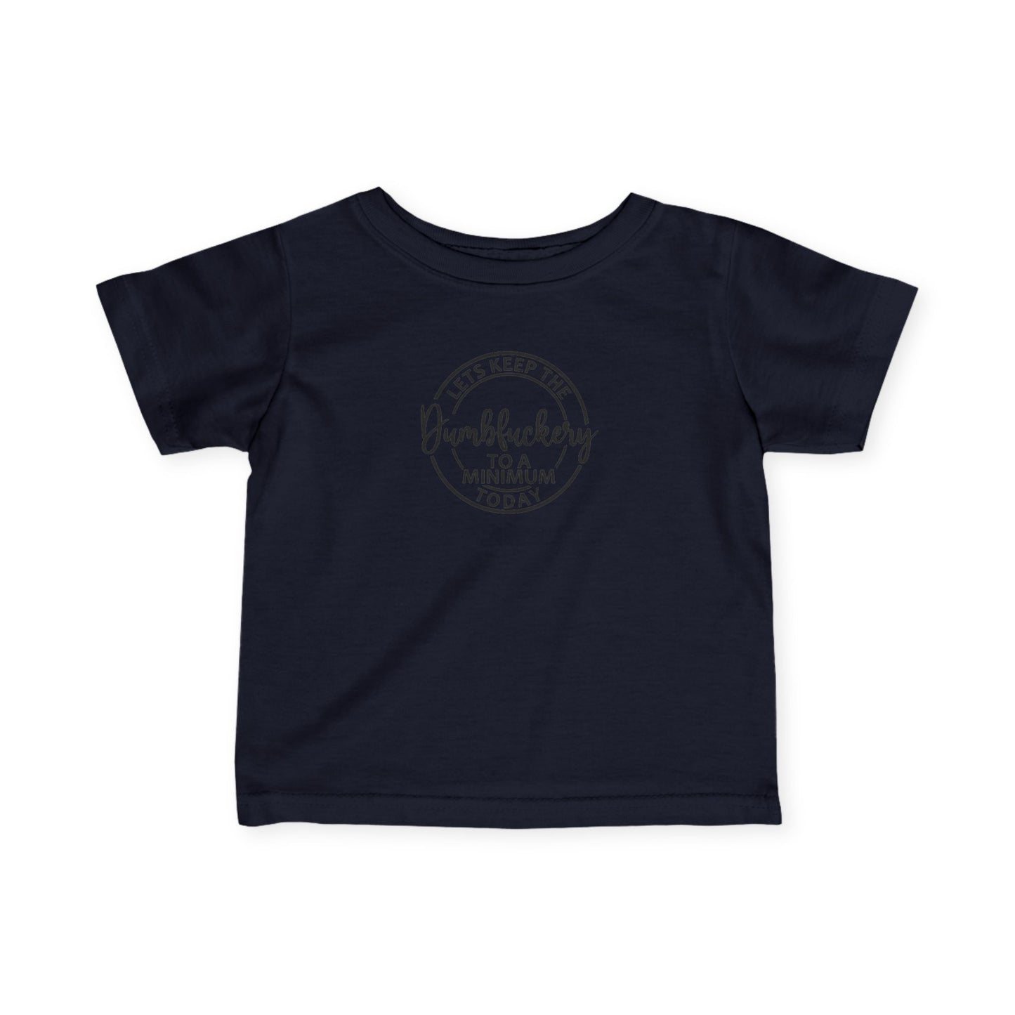 Infant Tee - 'Let's Keep the Dumbfuckery to a Minimum Today' Cute Minimalist Baby Shirt