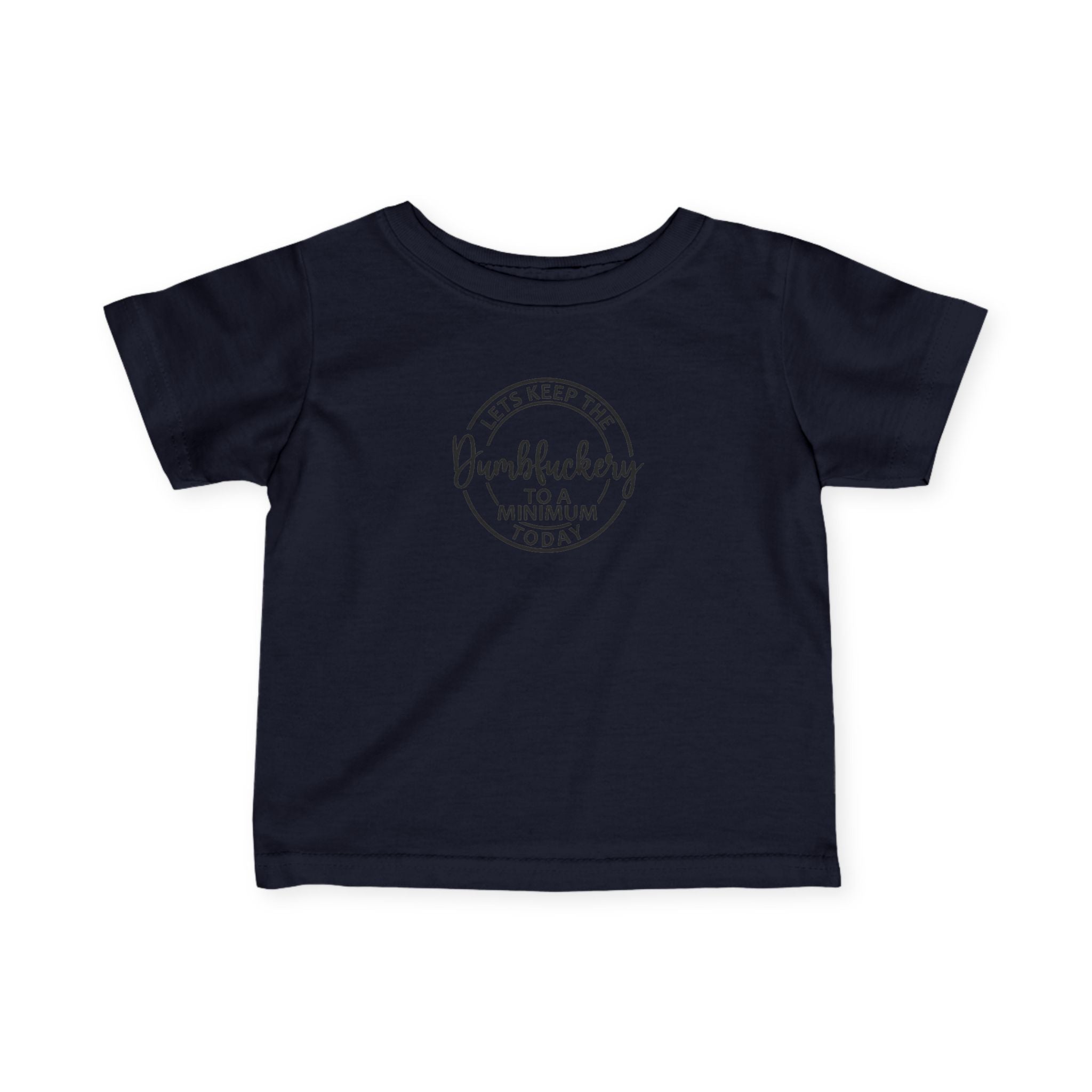 Infant Tee - 'Let's Keep the Dumbfuckery to a Minimum Today' Cute Minimalist Baby Shirt