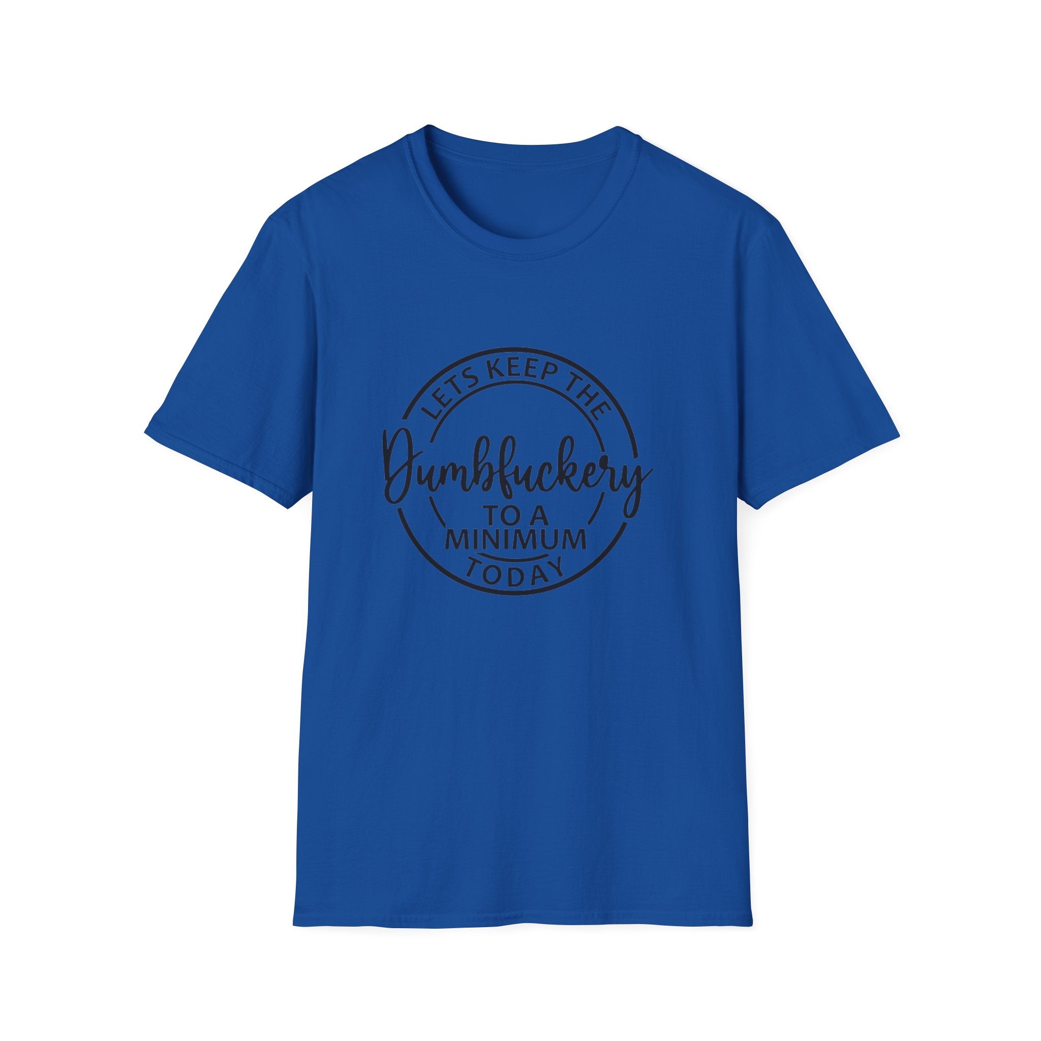 Funny Graphic T-Shirt - Let’s keep the dumbfuckery to a minimum