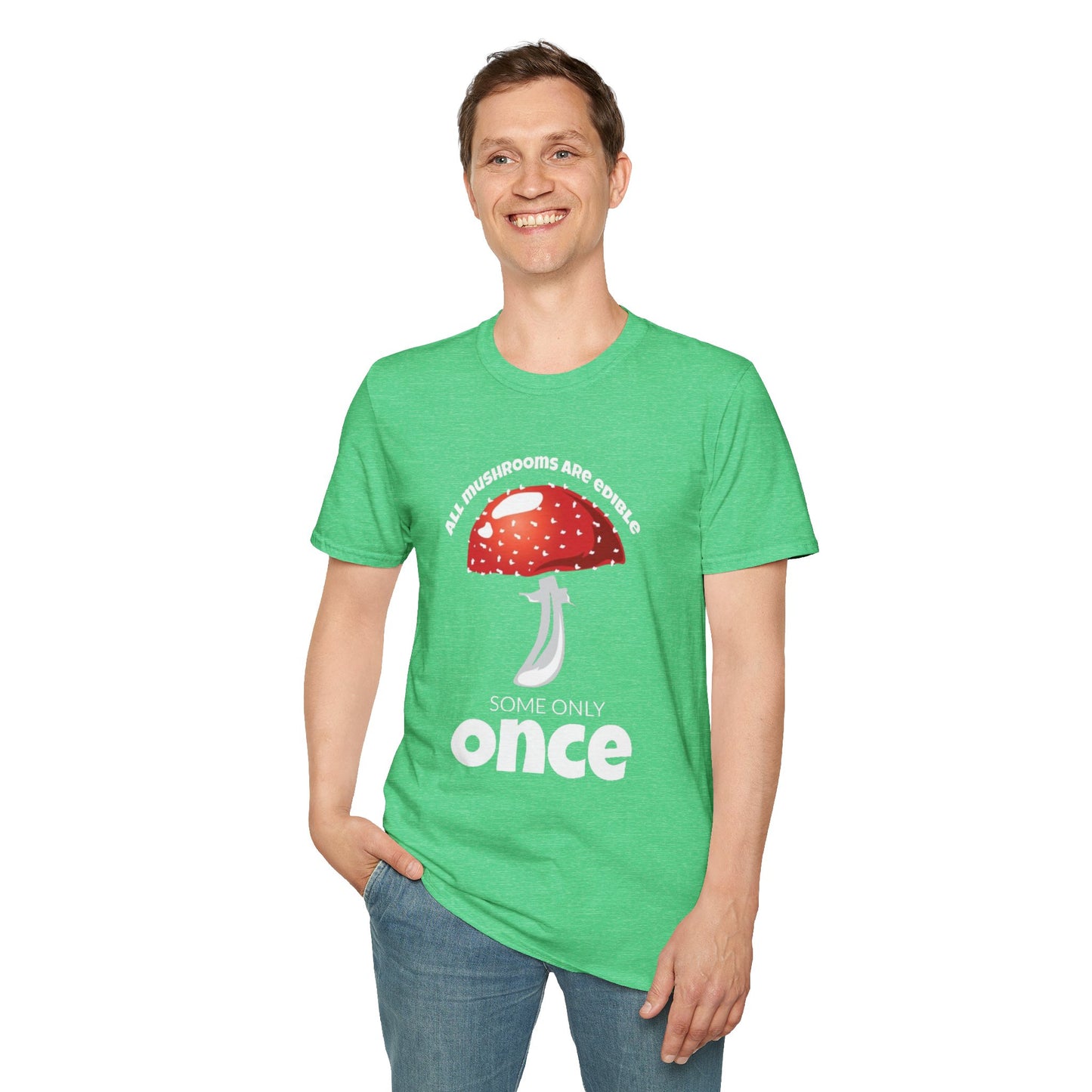 All Mushrooms are Edible Some Only Once - Unisex Softstyle T-Shirt