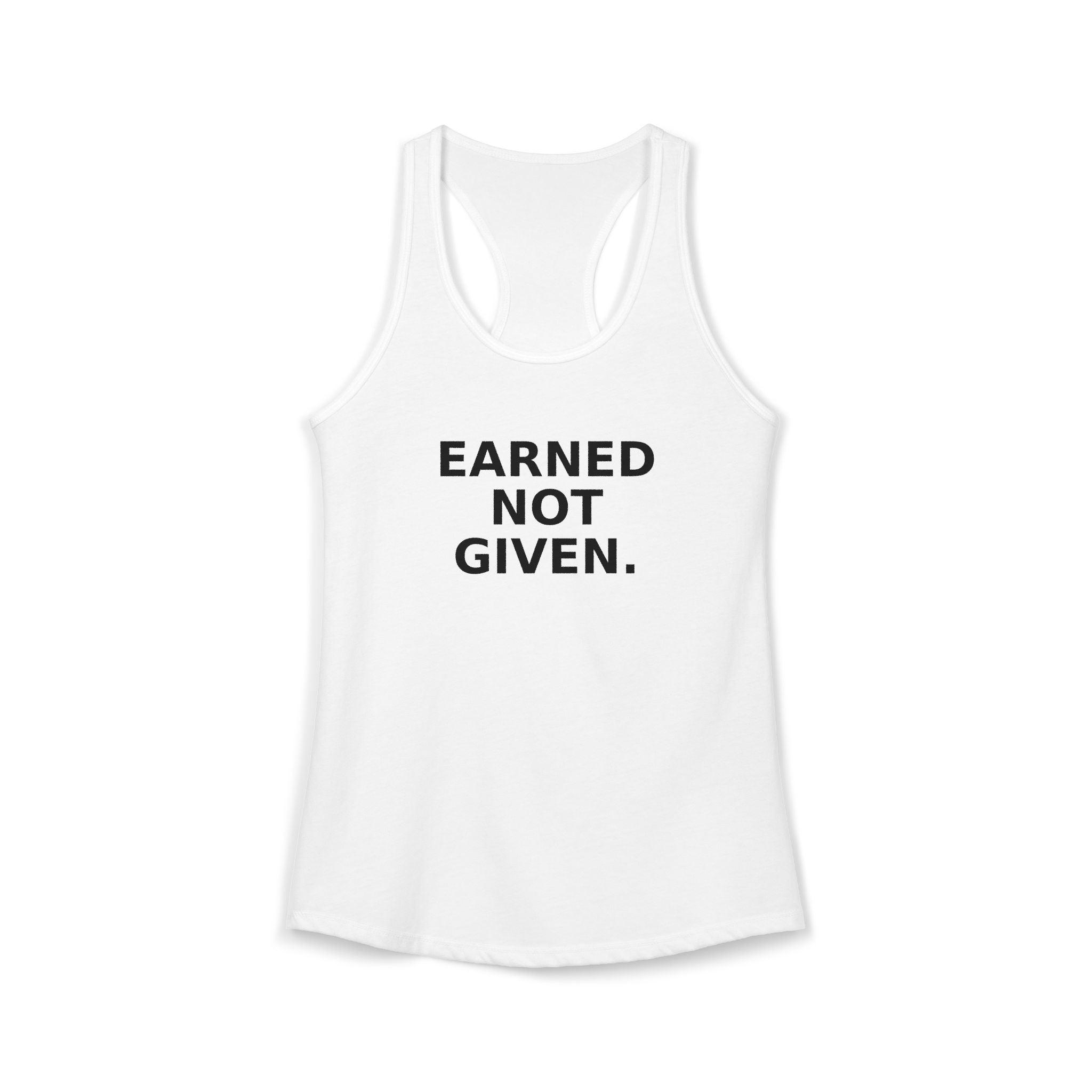 Earned not Given Racerback Tank — Motivational Women's Workout Tank Top