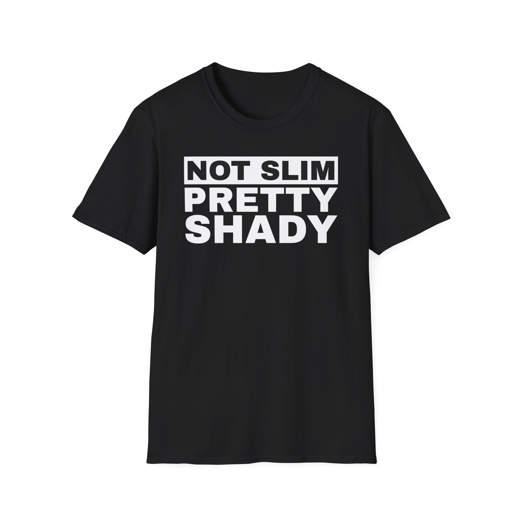 Unisex T-Shirt Not Slim Pretty Shady Graphic Tee