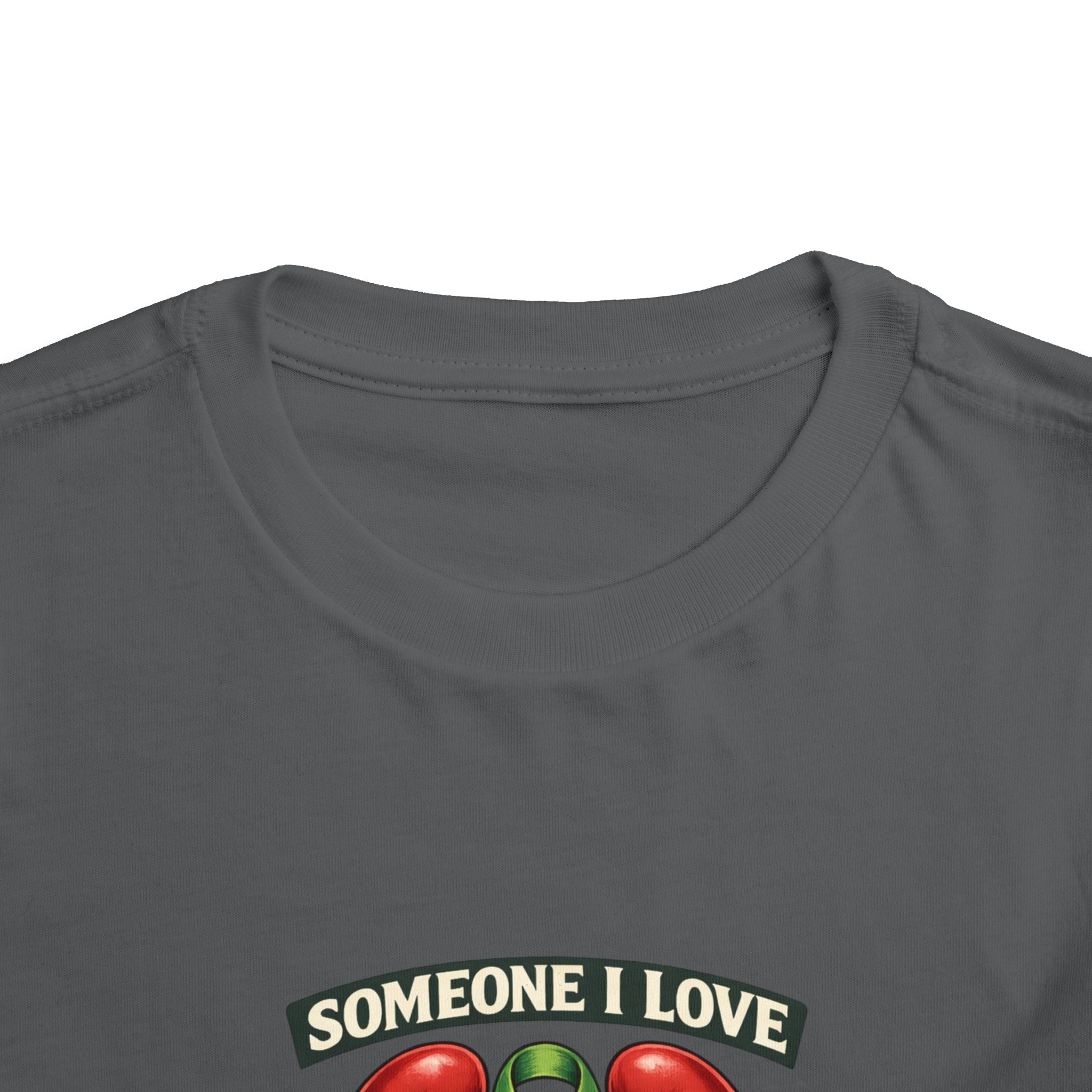 Toddler Tee - "Someone I Love Needs a Living Donor" Kidney Transplant Support Shirt