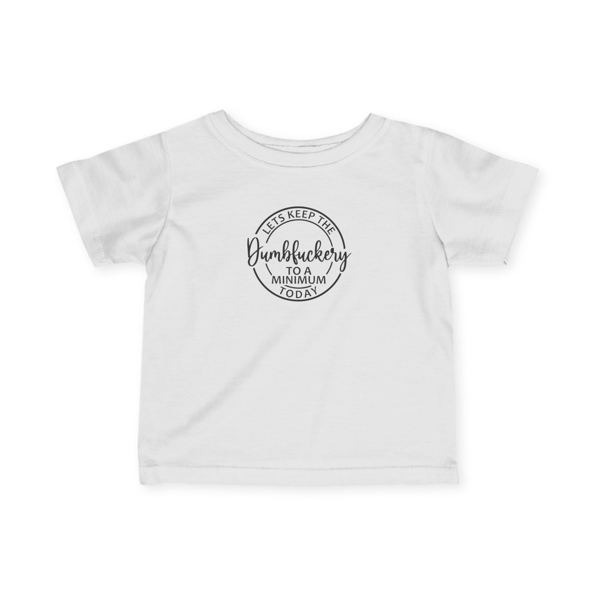 Infant Tee - 'Let's Keep the Dumbfuckery to a Minimum Today' Cute Minimalist Baby Shirt