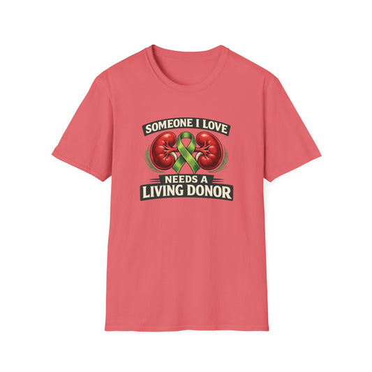 Living Donor Awareness T-Shirt — "Someone I Love Needs a Living Donor" Kidney Transplant Support Tee