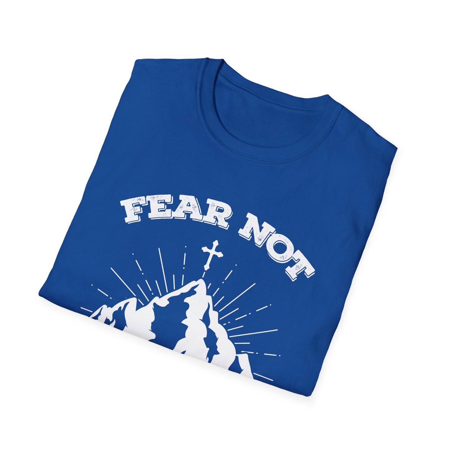 Fear Not - Unisex Softstyle T-Shirt