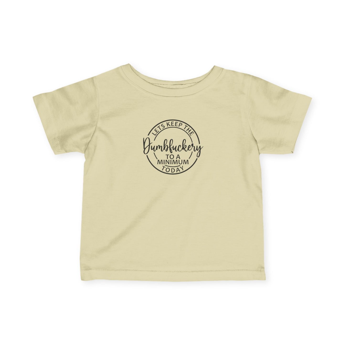 Infant Tee - 'Let's Keep the Dumbfuckery to a Minimum Today' Cute Minimalist Baby Shirt