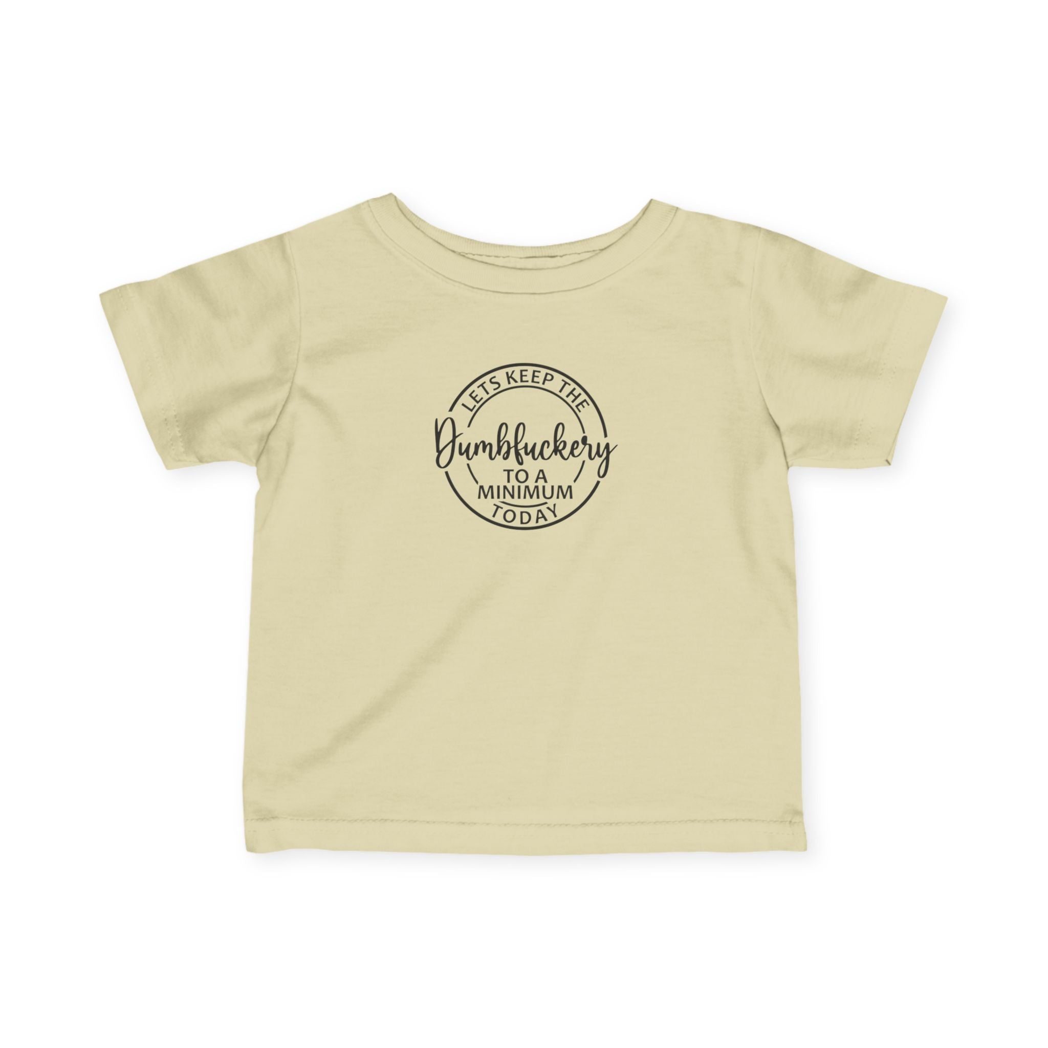 Infant Tee - 'Let's Keep the Dumbfuckery to a Minimum Today' Cute Minimalist Baby Shirt