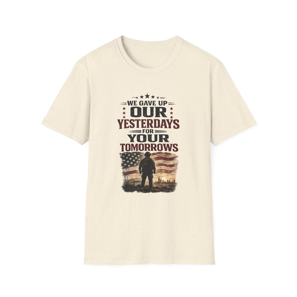Patriotic Veteran T-Shirt — "That We Gave Up Our Yesterdays For Your Tomorrows"