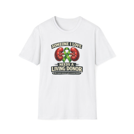 Living Donor Awareness T-Shirt — "Someone I Love Needs a Living Donor" Kidney Transplant Support Tee