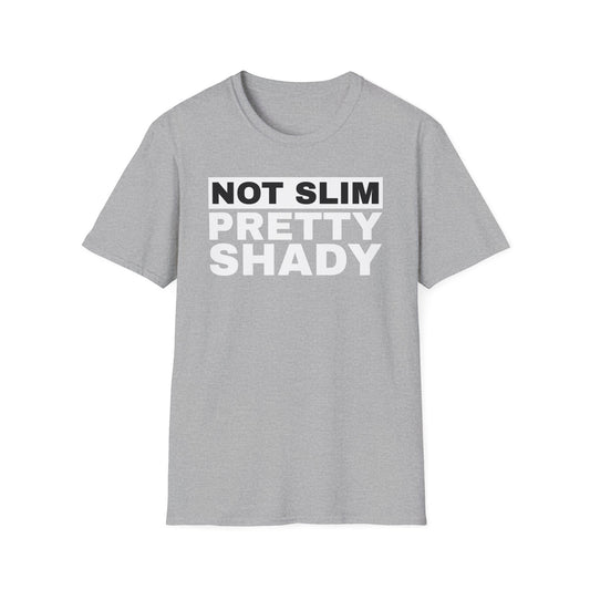Not Slim Pretty Shady - Unisex Softstyle T-Shirt