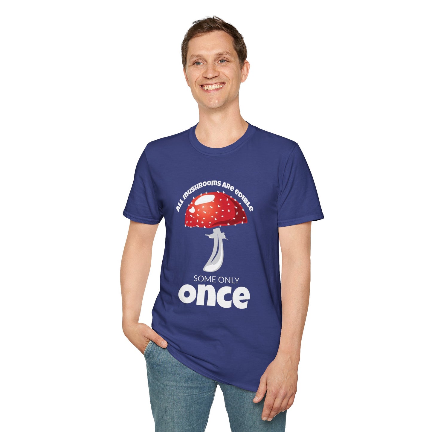 All Mushrooms are Edible Some Only Once - Unisex Softstyle T-Shirt