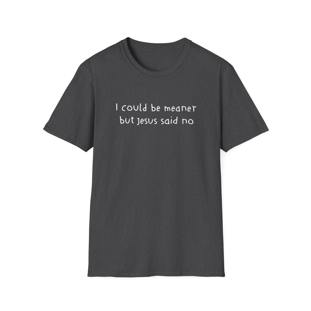Christian Graphic Tee "I Could Be Meaner But Jesus Said No" – Funny Faith T-Shirt