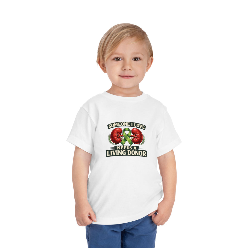 Toddler Tee - "Someone I Love Needs a Living Donor" Kidney Transplant Support Shirt
