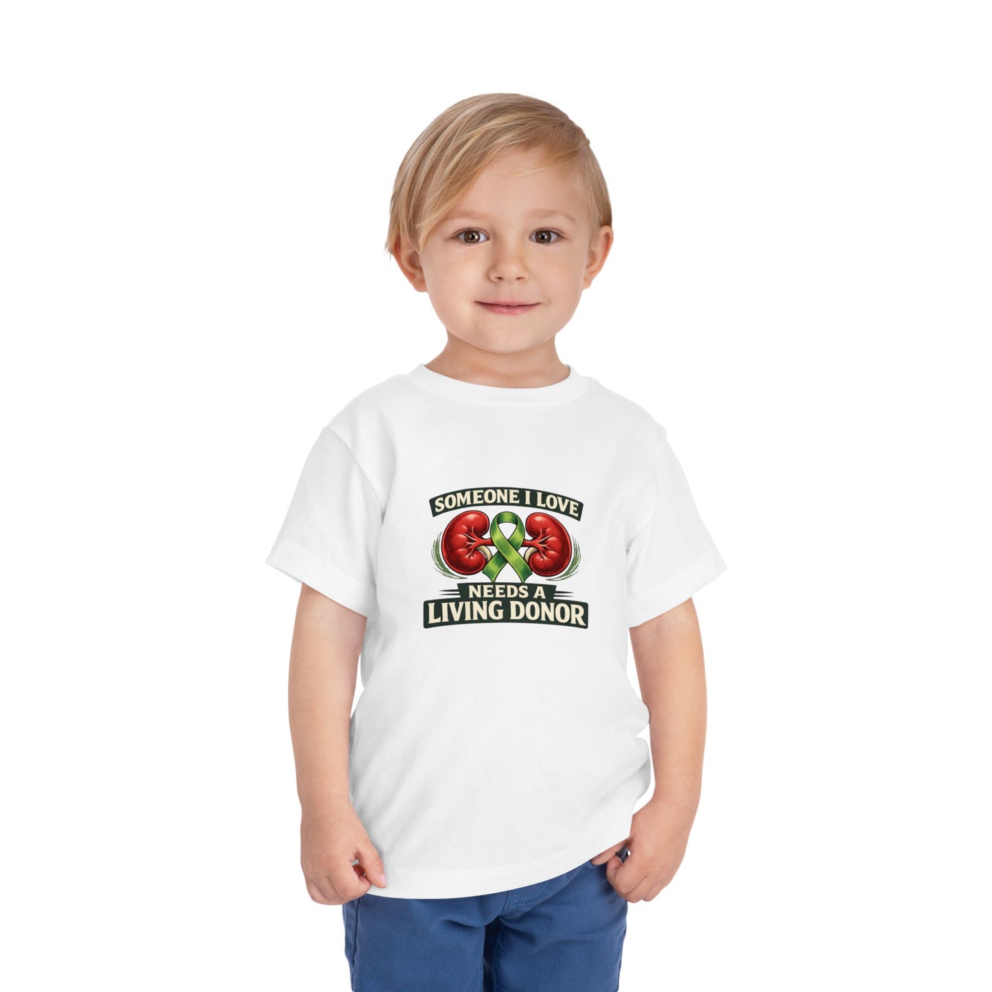 Toddler Tee - "Someone I Love Needs a Living Donor" Kidney Transplant Support Shirt