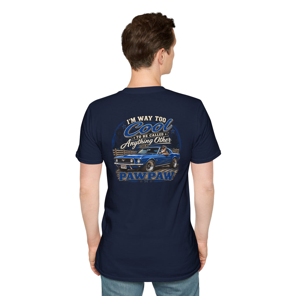 I’m Way Too Cool to Be Called Anything Other Than Pawpaw T-Shirt