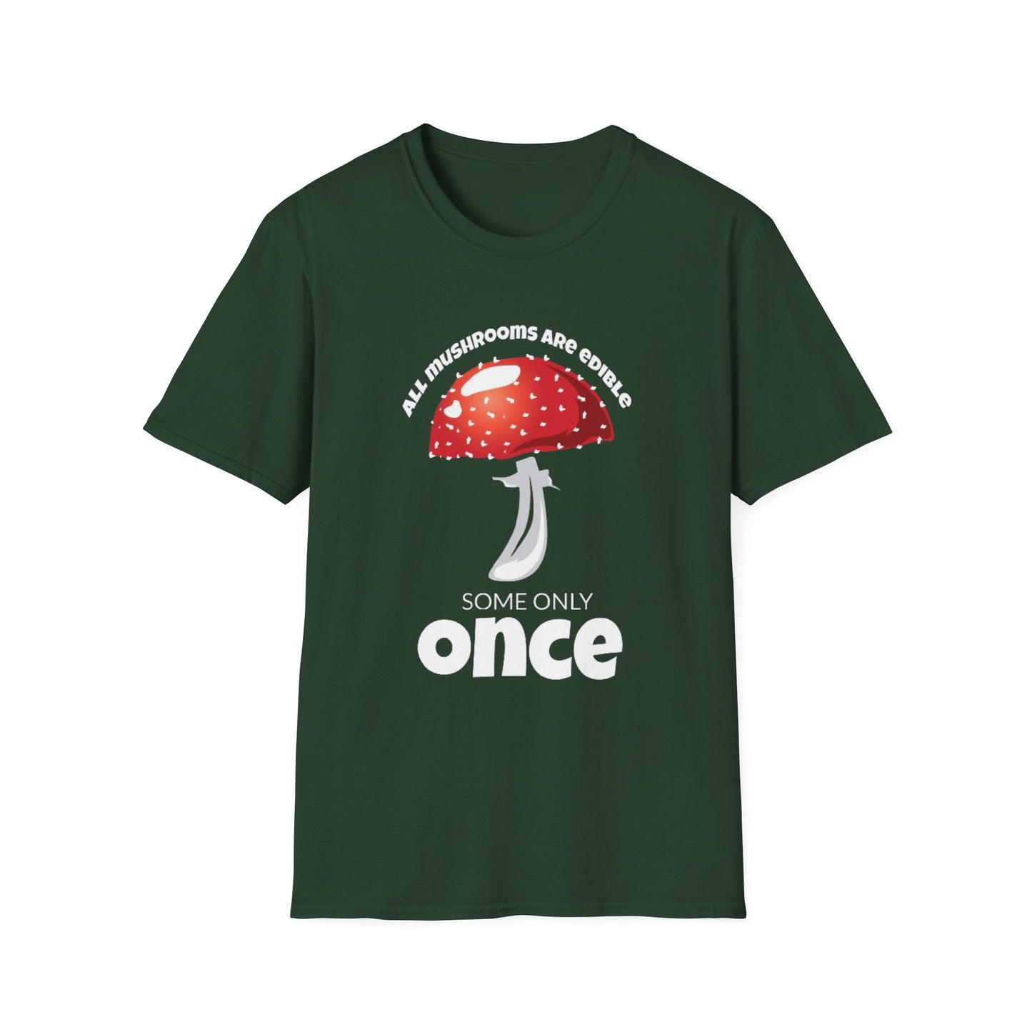All Mushrooms are Edible Some Only Once - Unisex Softstyle T-Shirt