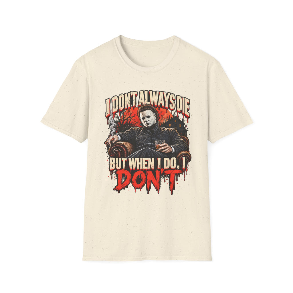 I Don’t Always Die But When I Do I Don’t T-Shirt