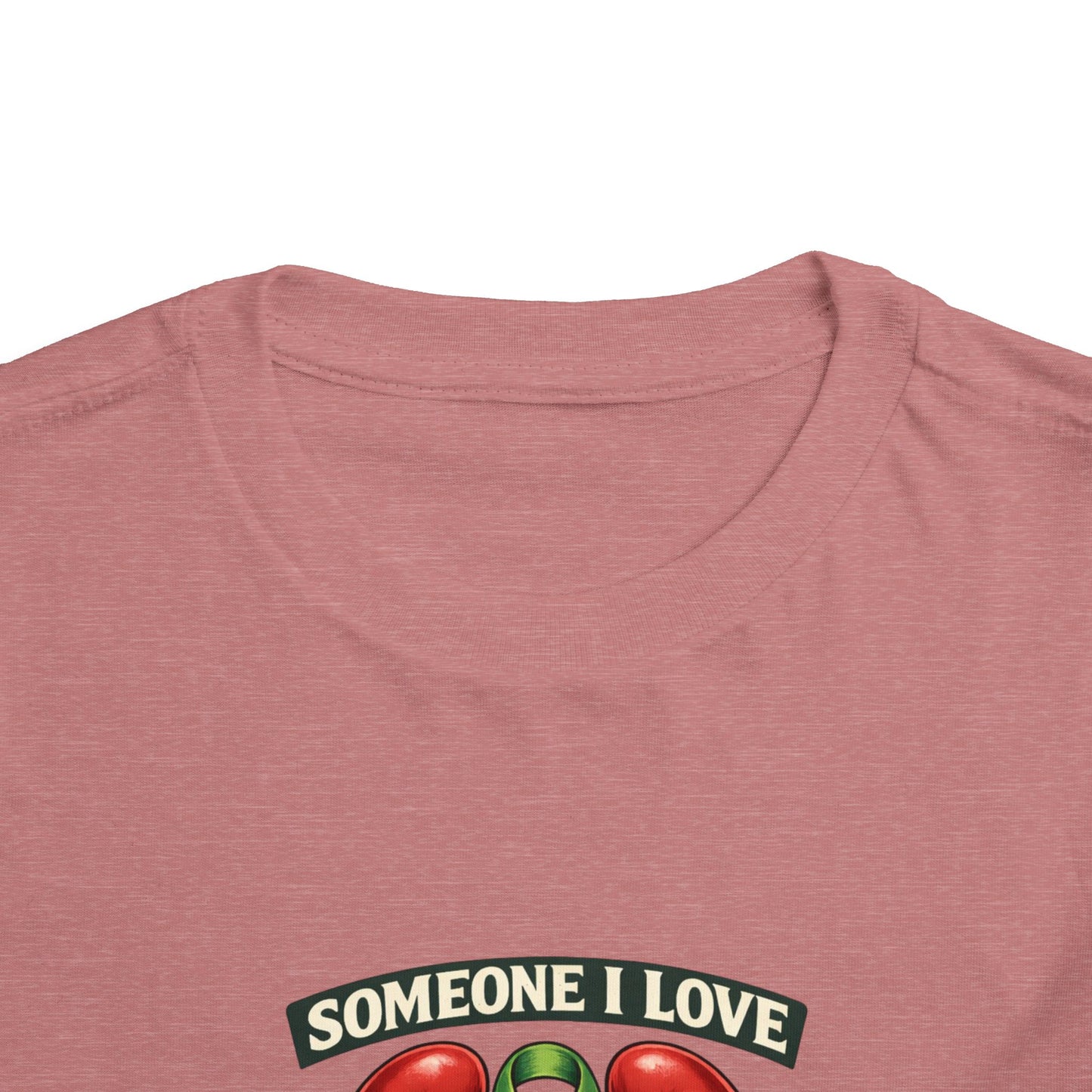 Toddler Tee - "Someone I Love Needs a Living Donor" Kidney Transplant Support Shirt