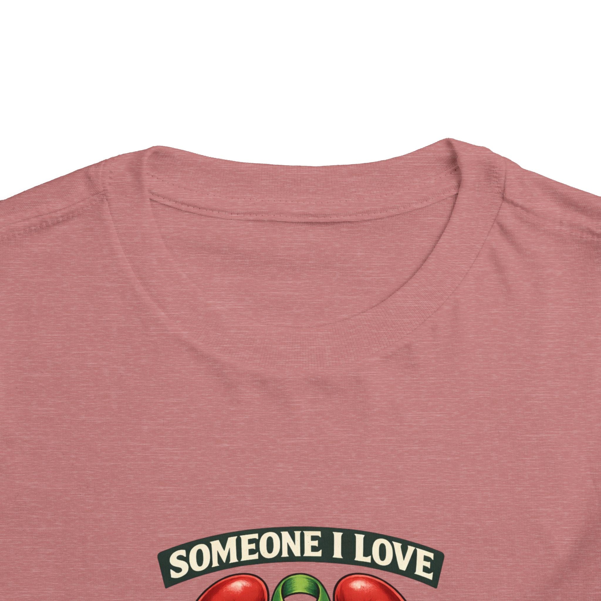 Toddler Tee - "Someone I Love Needs a Living Donor" Kidney Transplant Support Shirt