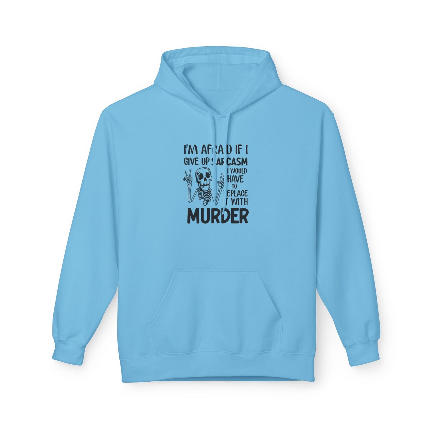 Hoodie - "I'm Afraid If I Give Up Sarcasm I Might Have to Replace It With Murder" Skull Graphic Hoodie