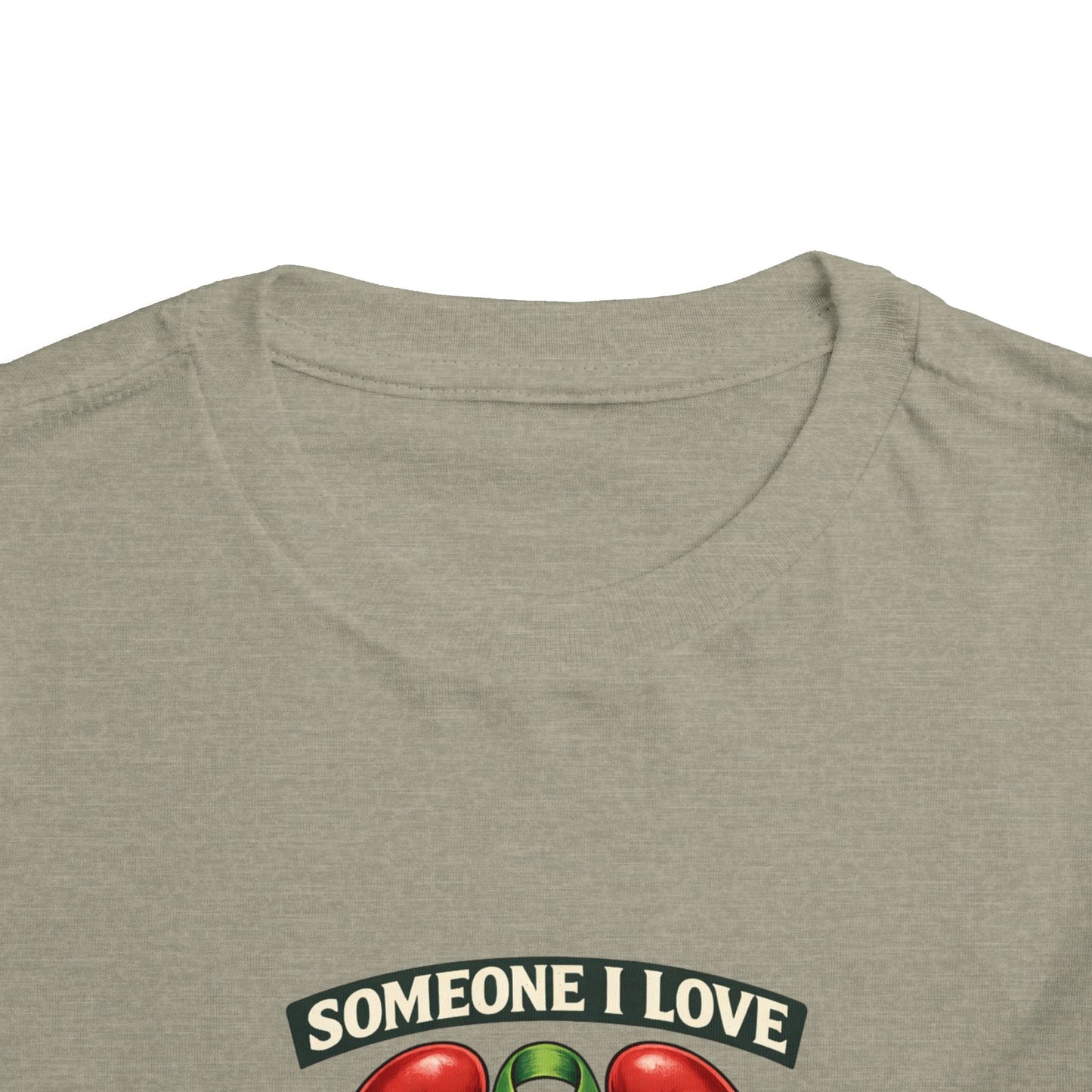 Toddler Tee - "Someone I Love Needs a Living Donor" Kidney Transplant Support Shirt