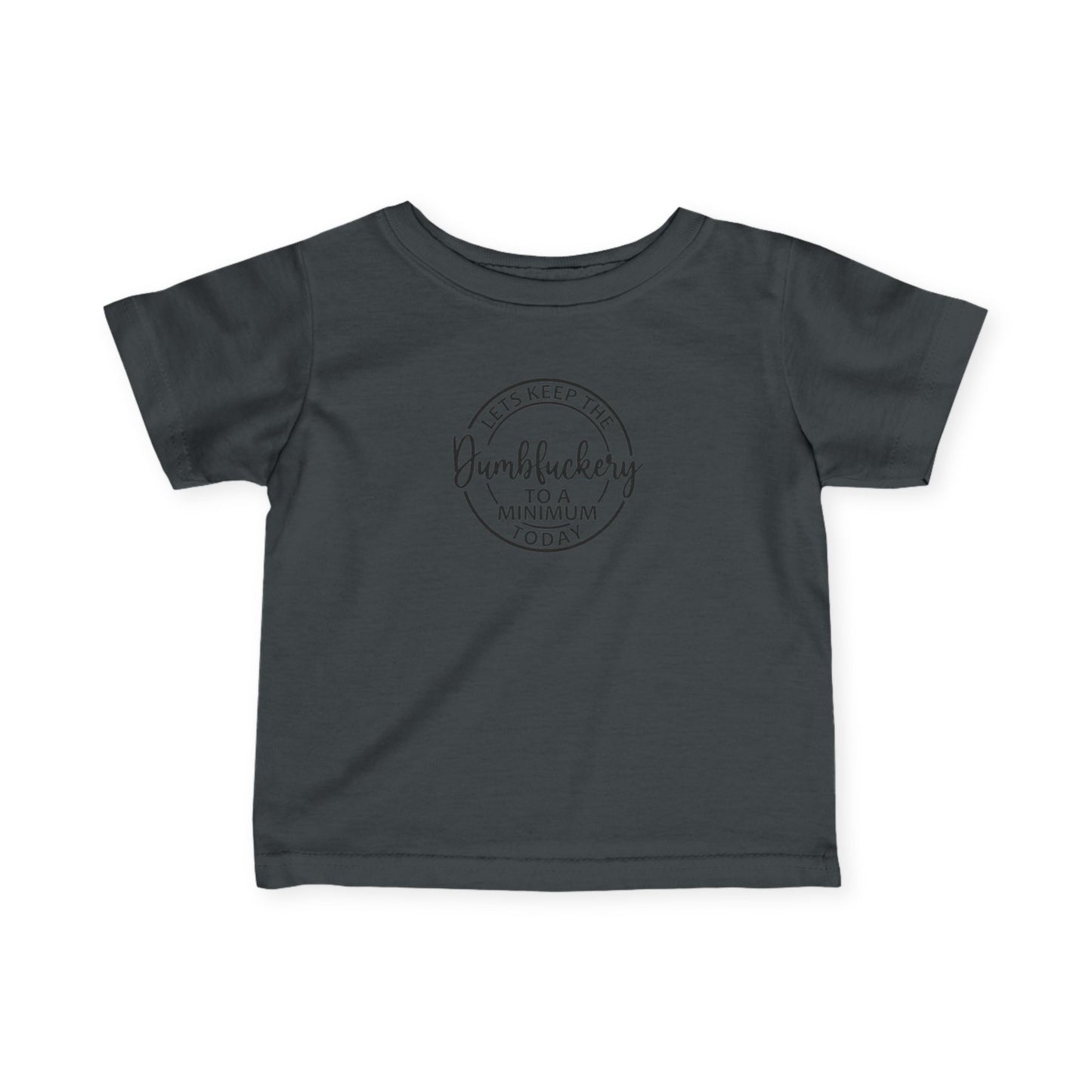Infant Tee - 'Let's Keep the Dumbfuckery to a Minimum Today' Cute Minimalist Baby Shirt