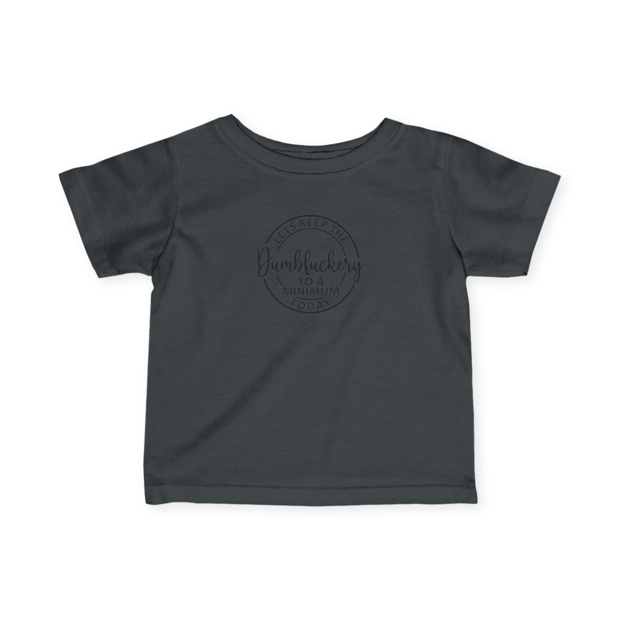 Infant Tee - 'Let's Keep the Dumbfuckery to a Minimum Today' Cute Minimalist Baby Shirt