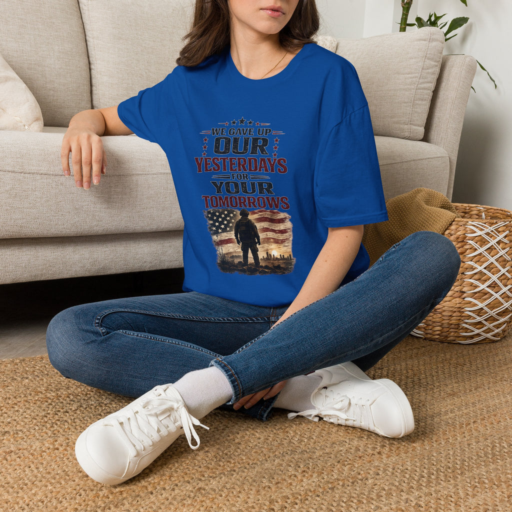 Patriotic Veteran T-Shirt — "That We Gave Up Our Yesterdays For Your Tomorrows"