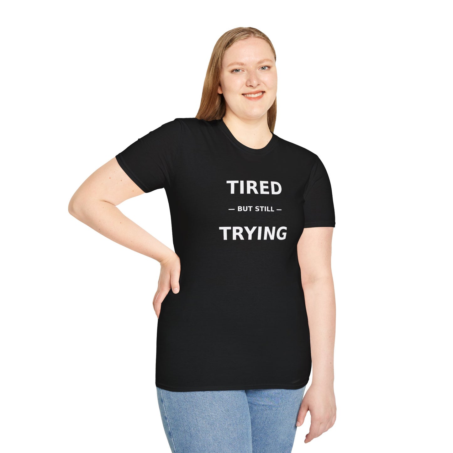 T-Shirt — "Tired But Still Trying" Motivational Graphic Tee