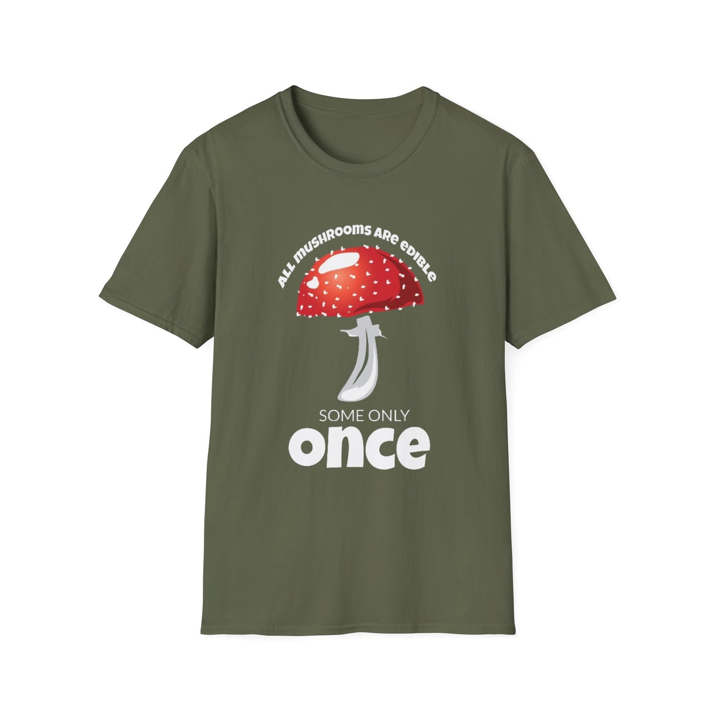 All Mushrooms are Edible Some Only Once - Unisex Softstyle T-Shirt