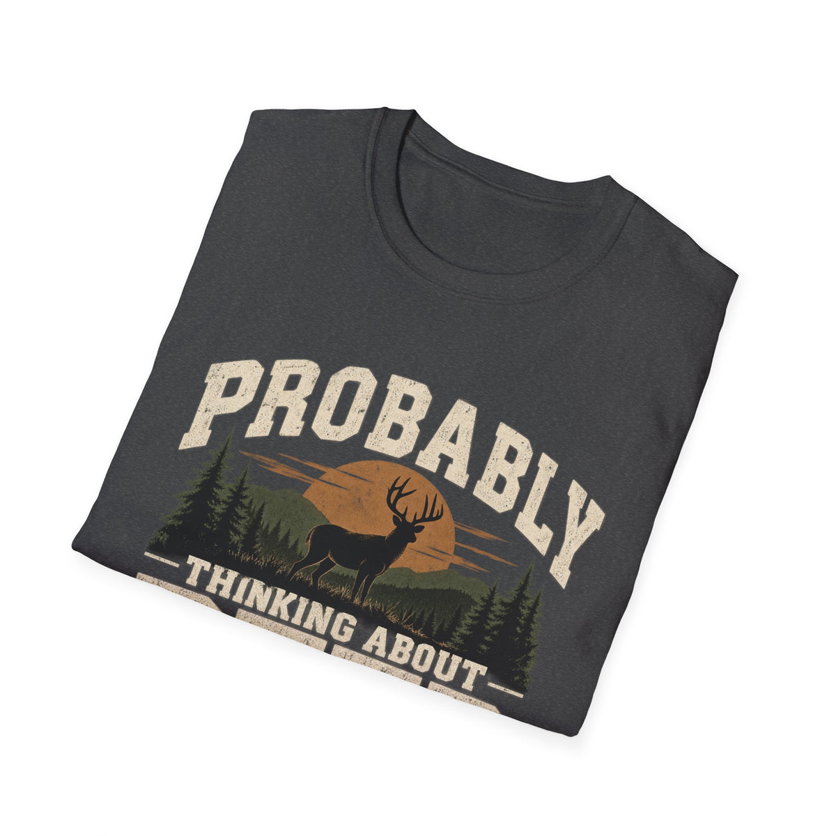 Probably Thinking About Deer – Vintage Hunting Graphic Tee