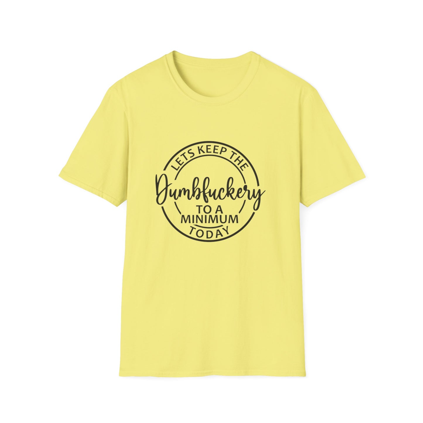 Funny Graphic T-Shirt - Let’s keep the dumbfuckery to a minimum