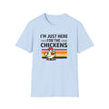 I’m Just Here For The Chickens T-Shirt — Funny Chicken Lover Tee