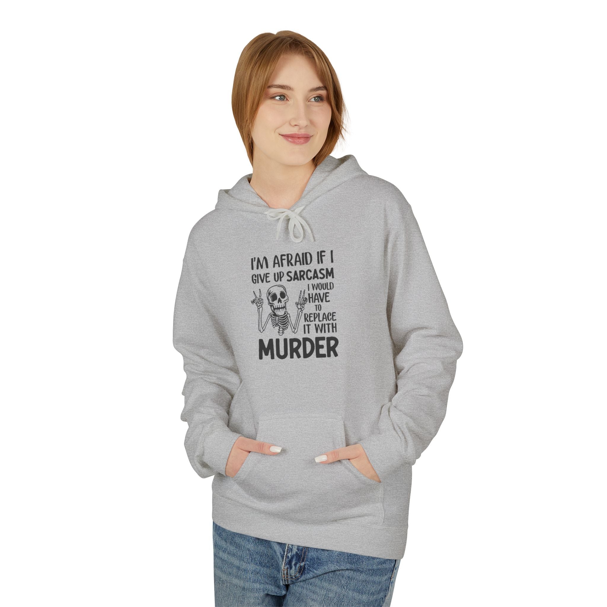 Hoodie - "I'm Afraid If I Give Up Sarcasm I Might Have to Replace It With Murder" Skull Graphic Hoodie