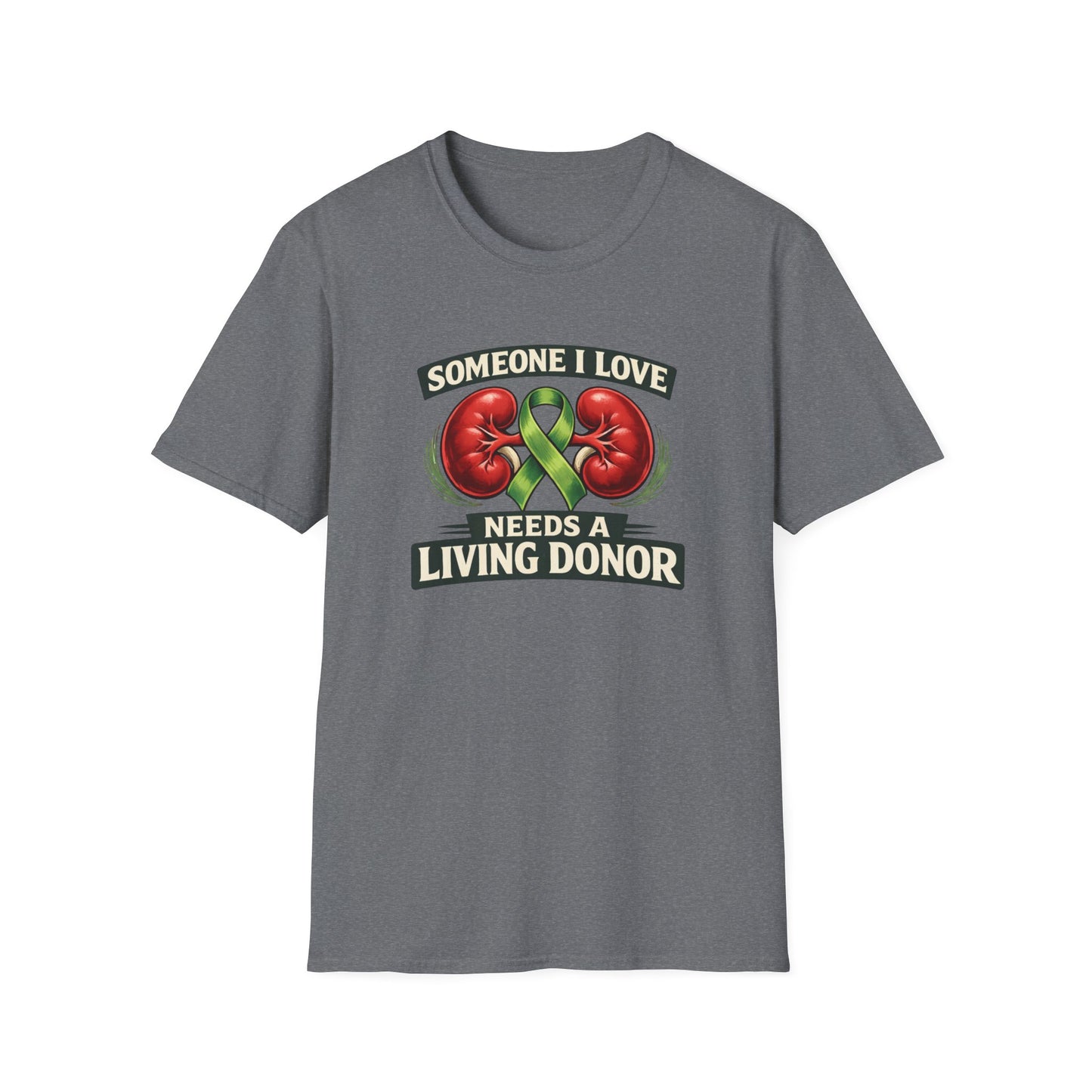 Living Donor Awareness T-Shirt — "Someone I Love Needs a Living Donor" Kidney Transplant Support Tee