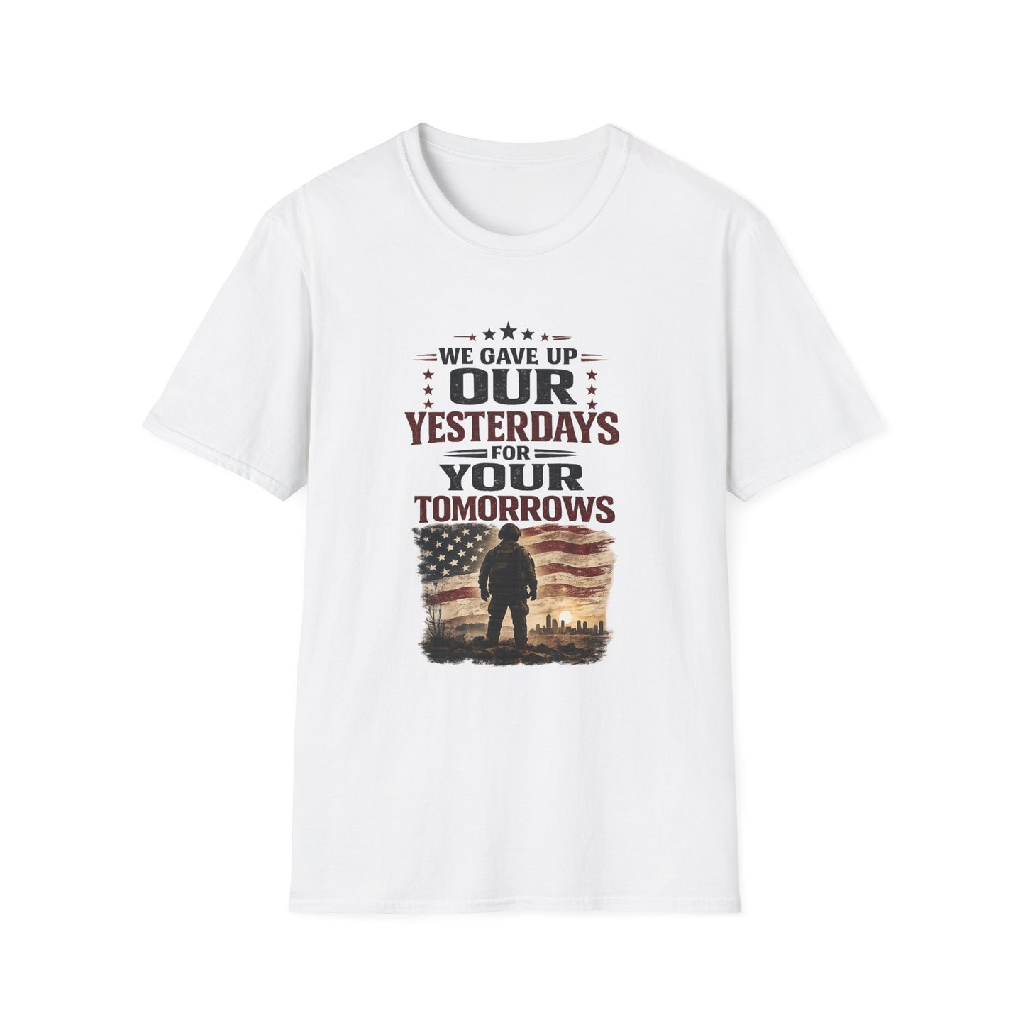 Patriotic Veteran T-Shirt — "That We Gave Up Our Yesterdays For Your Tomorrows"
