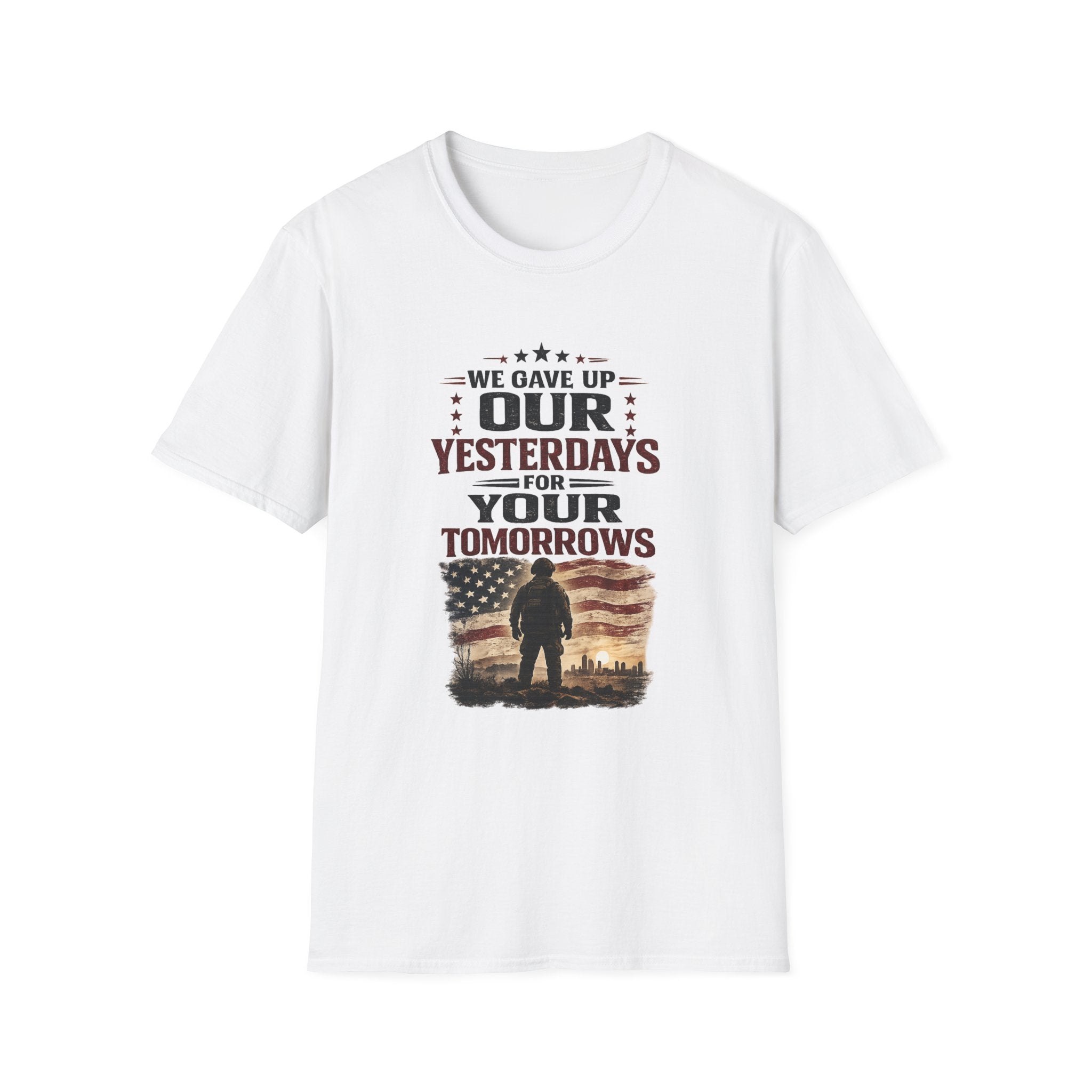 Patriotic Veteran T-Shirt — "That We Gave Up Our Yesterdays For Your Tomorrows"