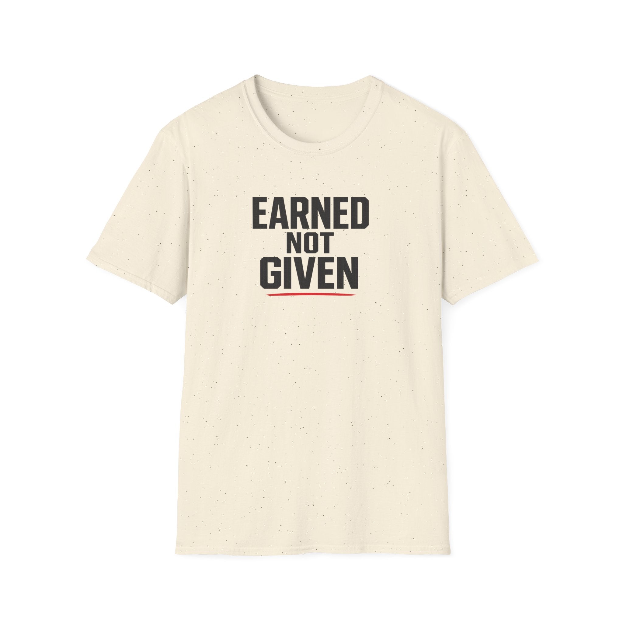 Earned Not Given T-Shirt — Motivational Gym Tee for Athletes & Fitness Enthusiasts