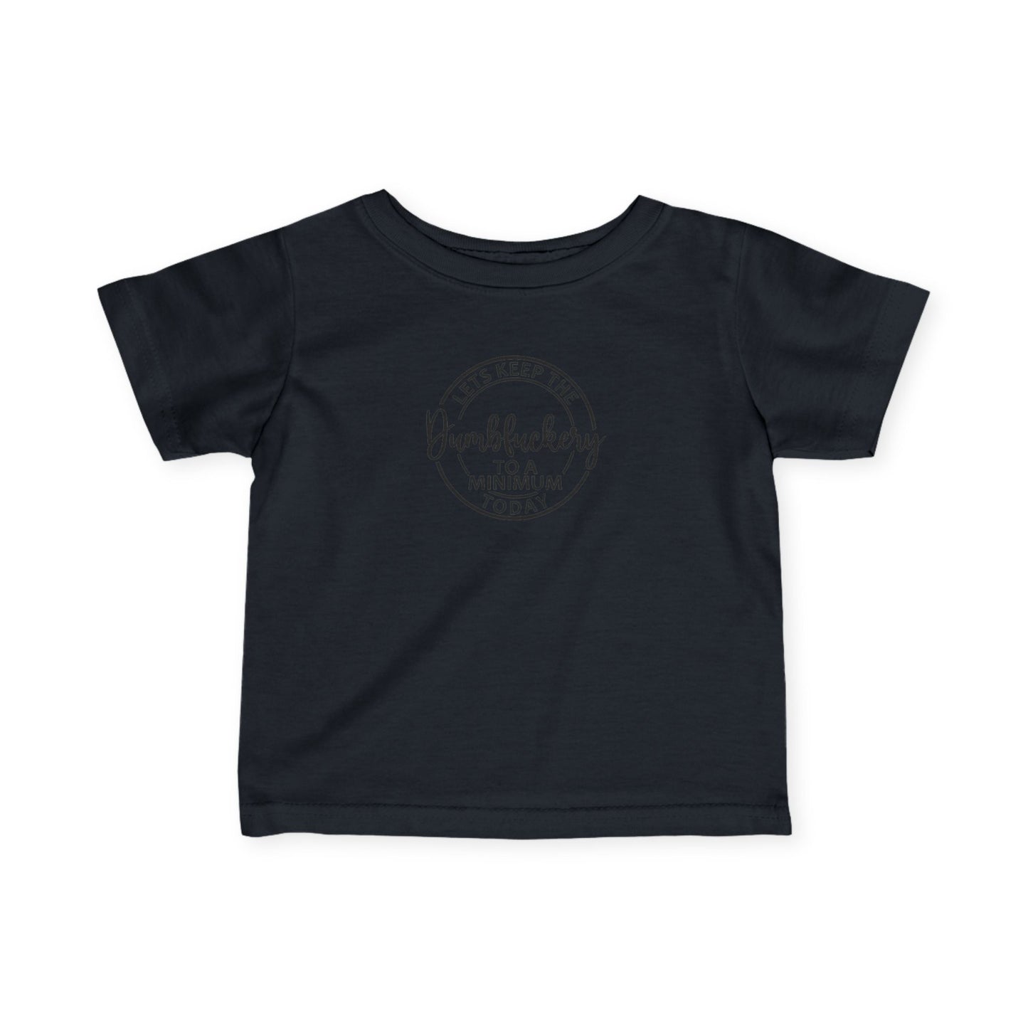 Infant Tee - 'Let's Keep the Dumbfuckery to a Minimum Today' Cute Minimalist Baby Shirt