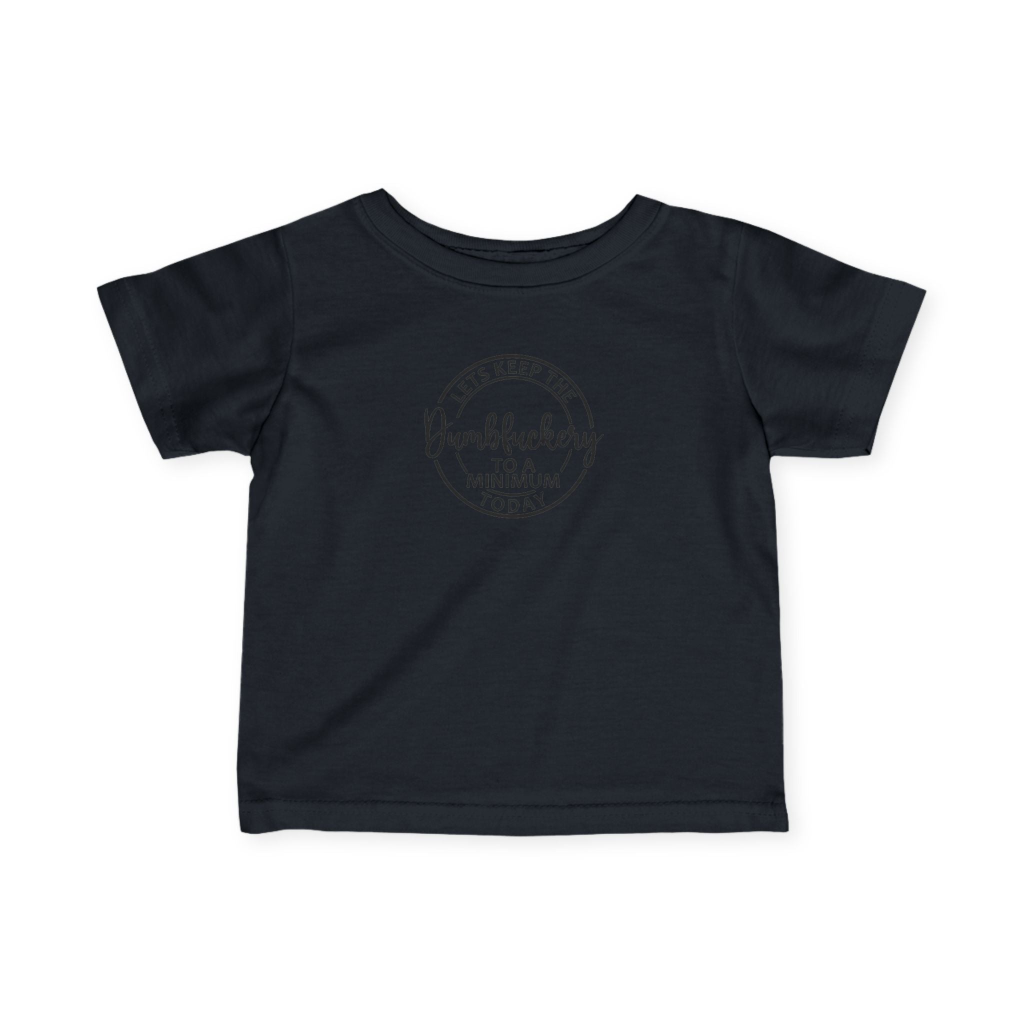 Infant Tee - 'Let's Keep the Dumbfuckery to a Minimum Today' Cute Minimalist Baby Shirt