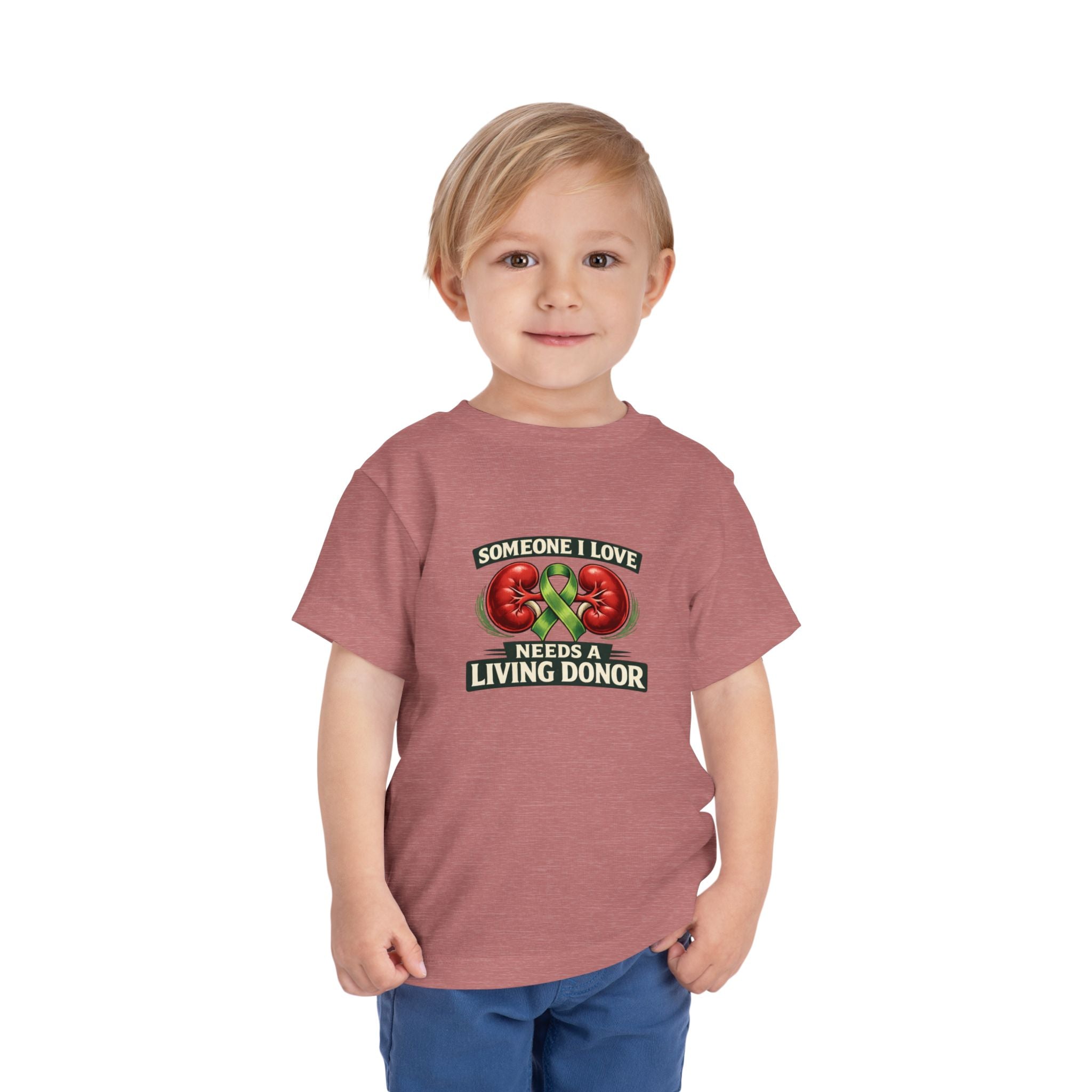 Toddler Tee - "Someone I Love Needs a Living Donor" Kidney Transplant Support Shirt