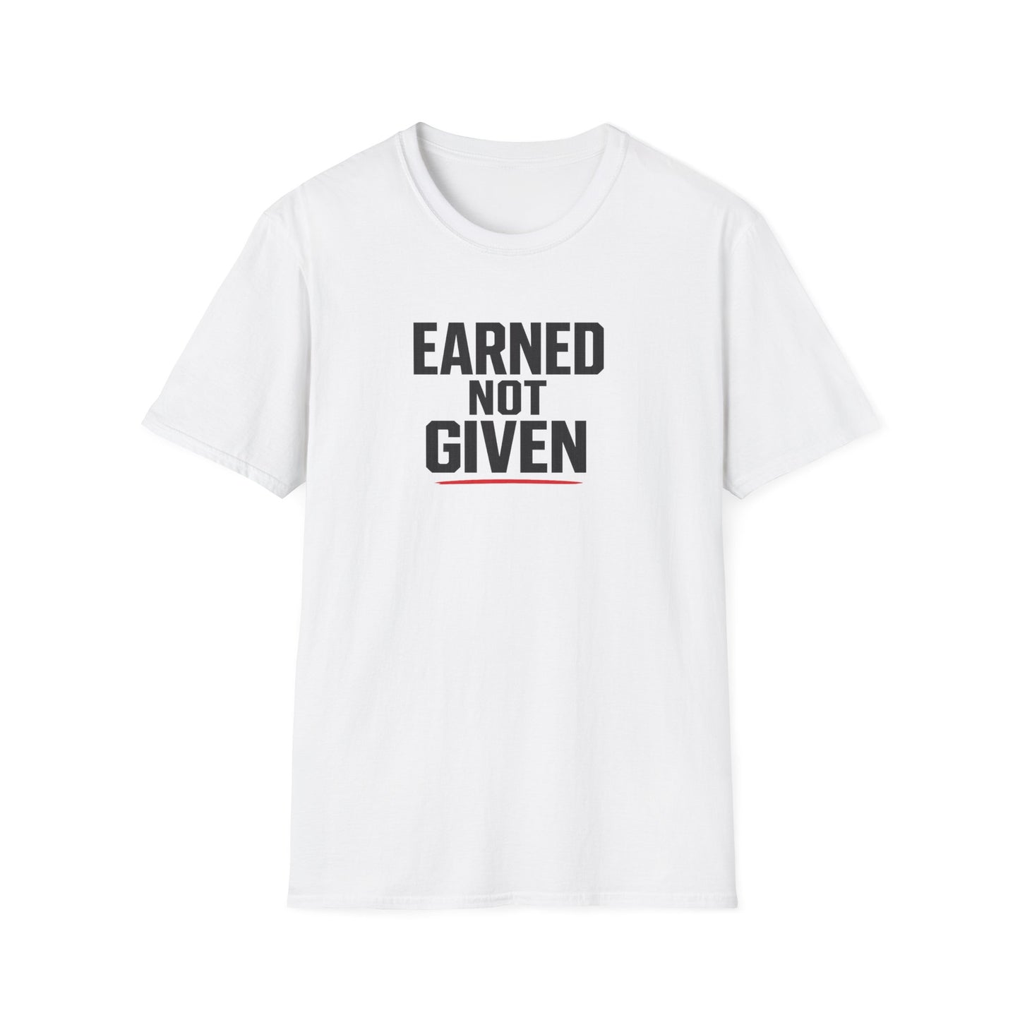 Earned Not Given T-Shirt — Motivational Gym Tee for Athletes & Fitness Enthusiasts