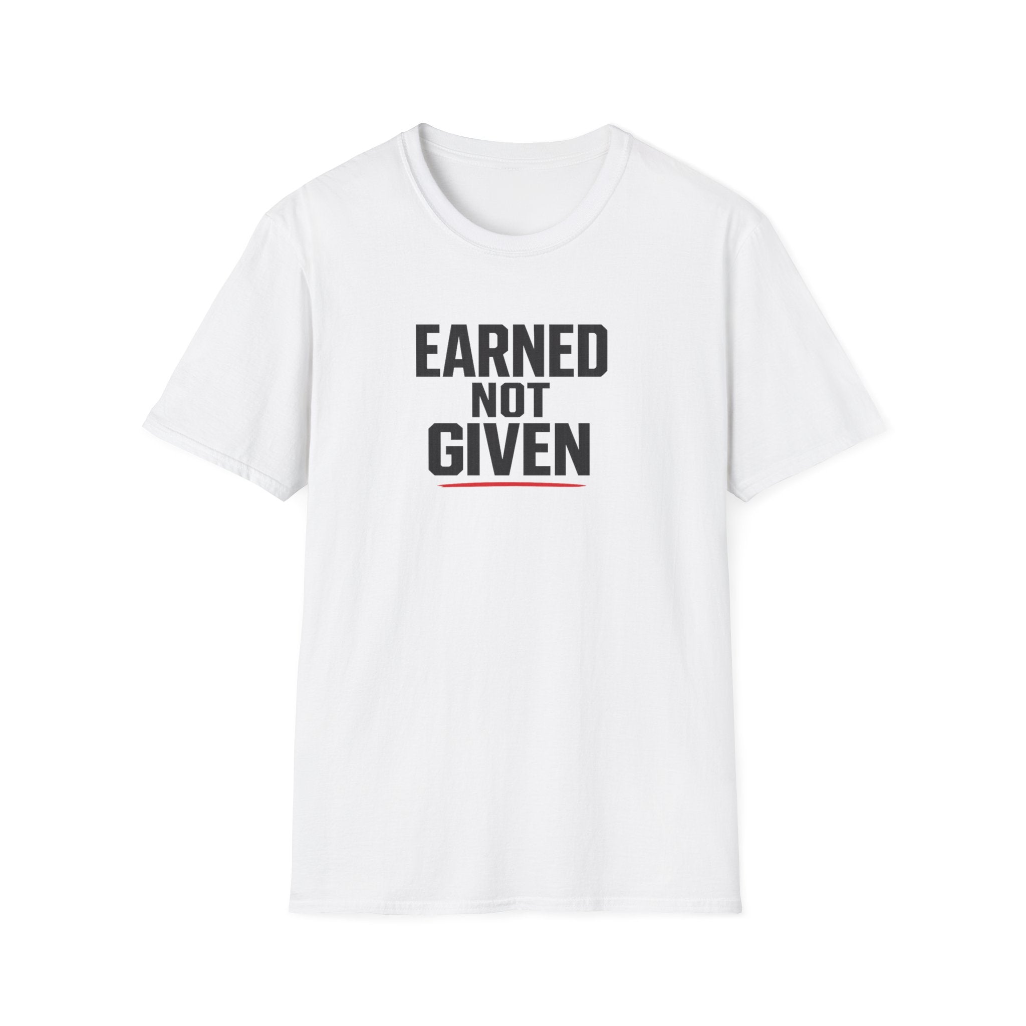 Earned Not Given T-Shirt — Motivational Gym Tee for Athletes & Fitness Enthusiasts