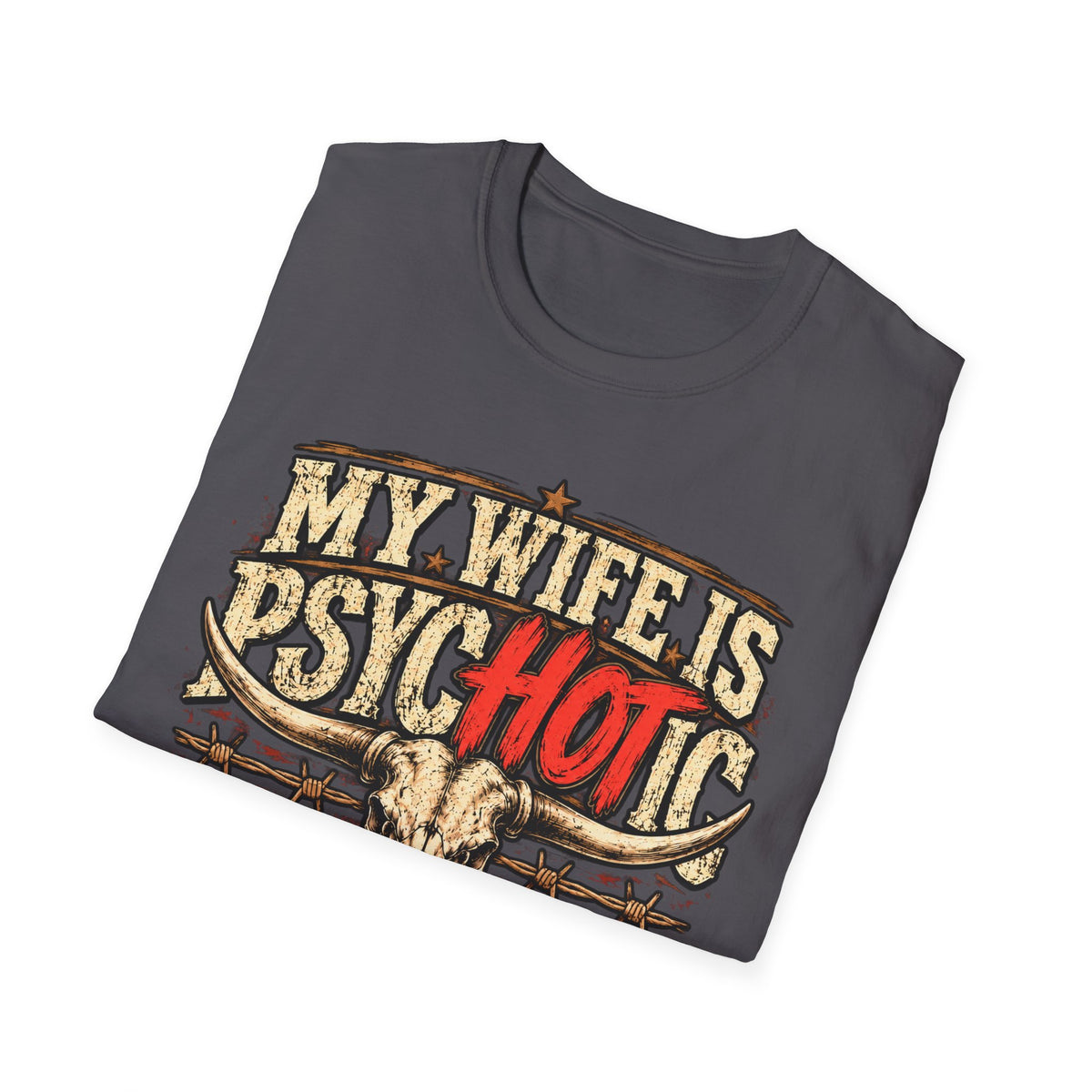 My Wife Is Psychotic – Funny Western Longhorn Skull Graphic Tee