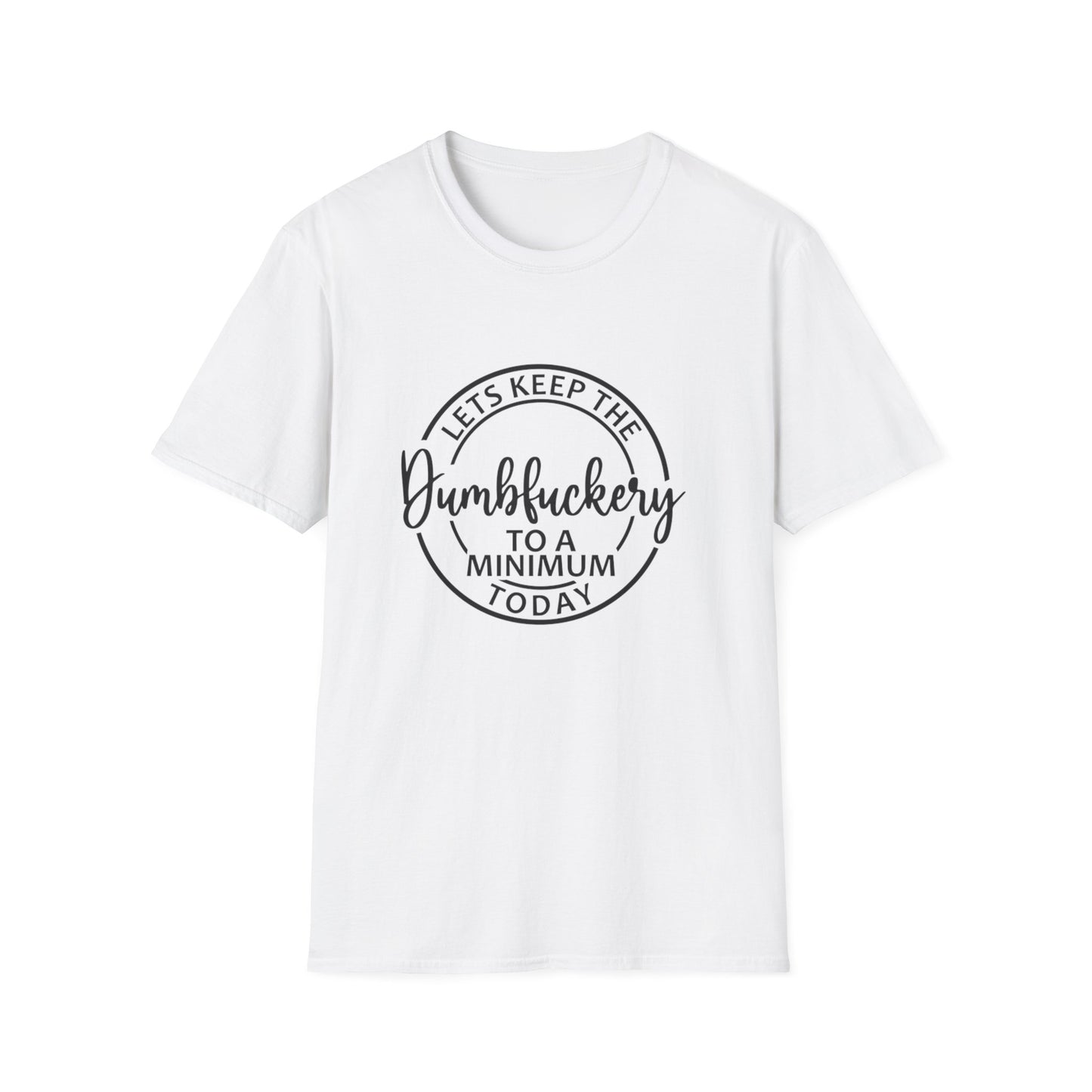 Funny Graphic T-Shirt - Let’s keep the dumbfuckery to a minimum